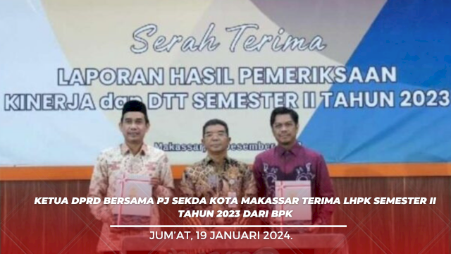Ketua DPRD Bersama Pj Sekda Kota Makassar Terima LHPK Semester II Tahun 2023 dari BPK