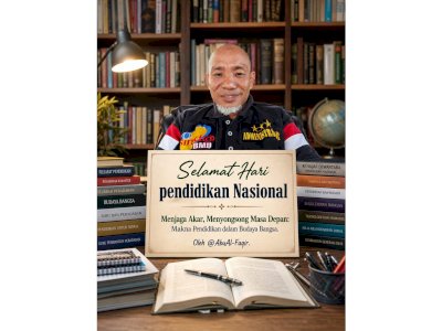 Selamat Hari Pendidikan Nasional 2 Mei 2026 Menjaga Akar, Menyongsong Masa Depan: Makna Pendidikan dalam Budaya Bangsa. Oleh AbuAl-Faqir